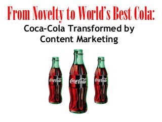 From Novelty to World’s Best Cola:
Coca-Cola Transformed by
Content Marketing

 