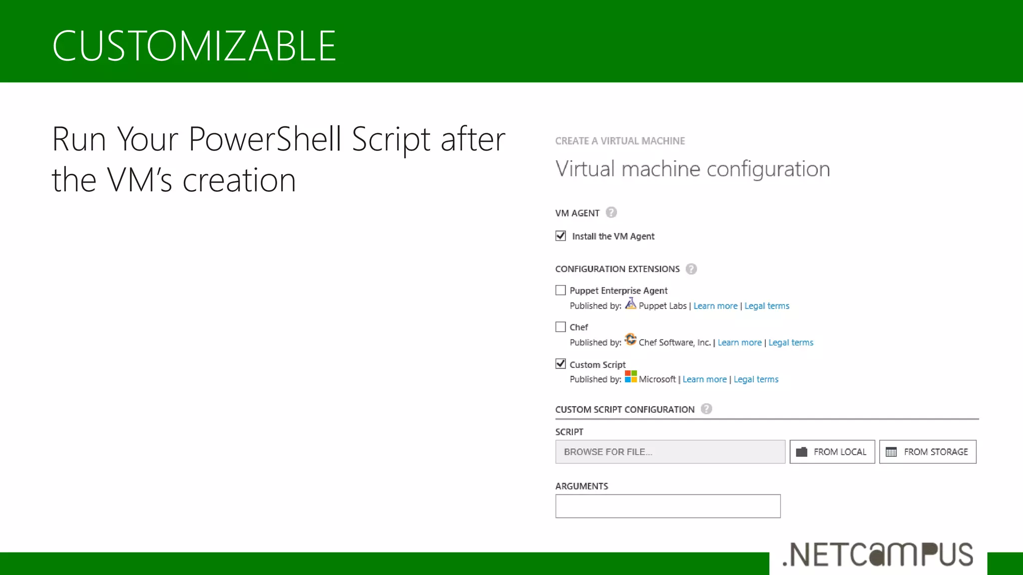 Run Your PowerShell Script after
the VM’s creation
CUSTOMIZABLE
 