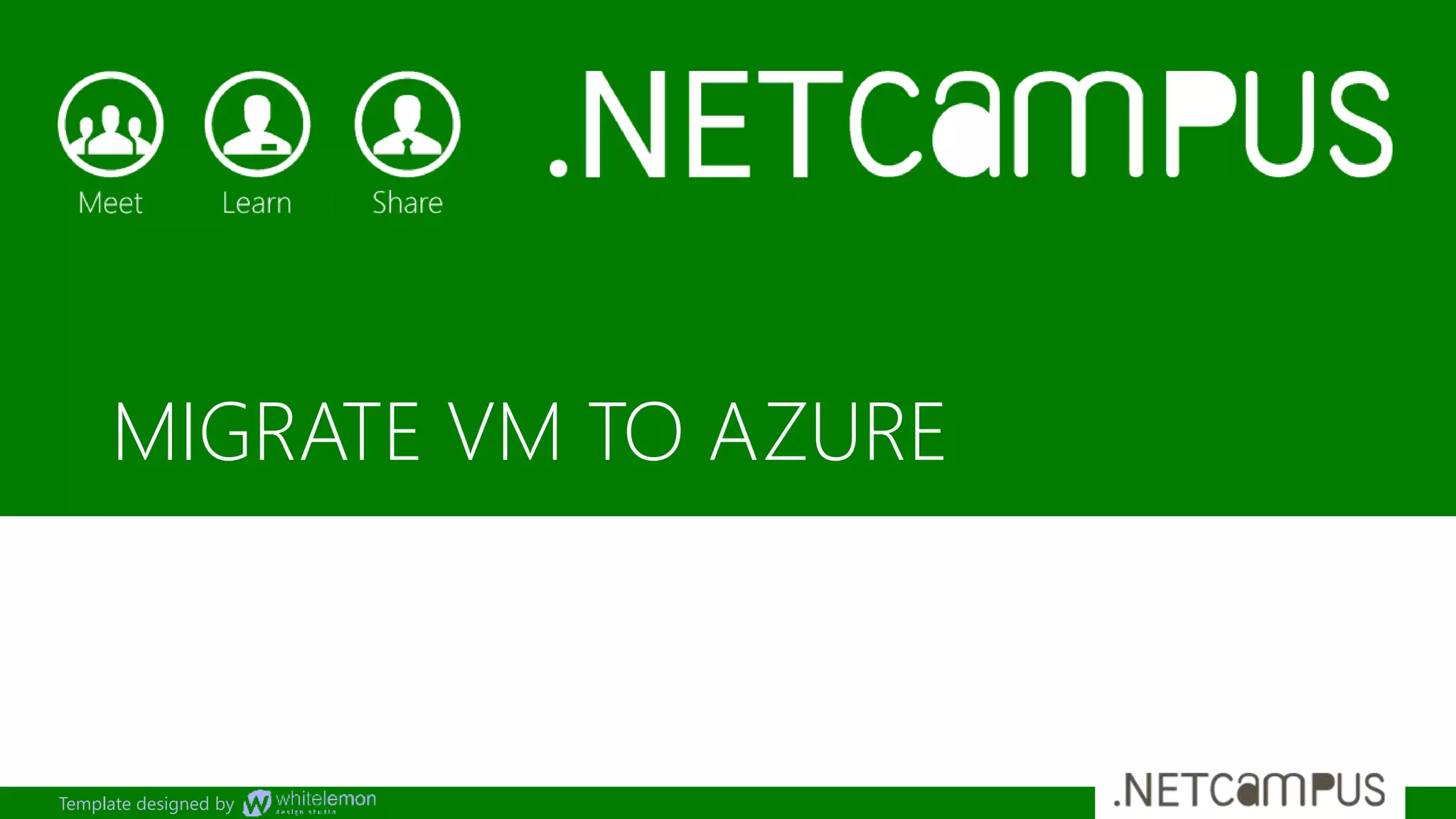 Template designed by
MIGRATE VM TO AZURE
 