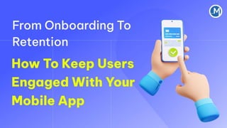 From Onboarding to Retention: How to Keep Users Engaged with Your Mobile App