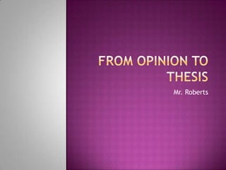 From Opinion to Thesis Mr. Roberts 