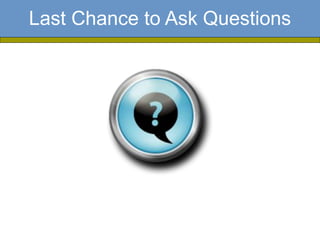 Last Chance to Ask Questions
 