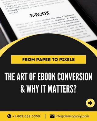 From paper to pixels
+1 609 632 0350 info@damcogroup.com
|
THE ART OF EBOOK CONVERSION
& WHY IT MATTERS?
 