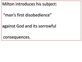 Milton introduces his subject:
“man’s first disobedience”
against God and its sorrowful
consequences.
 