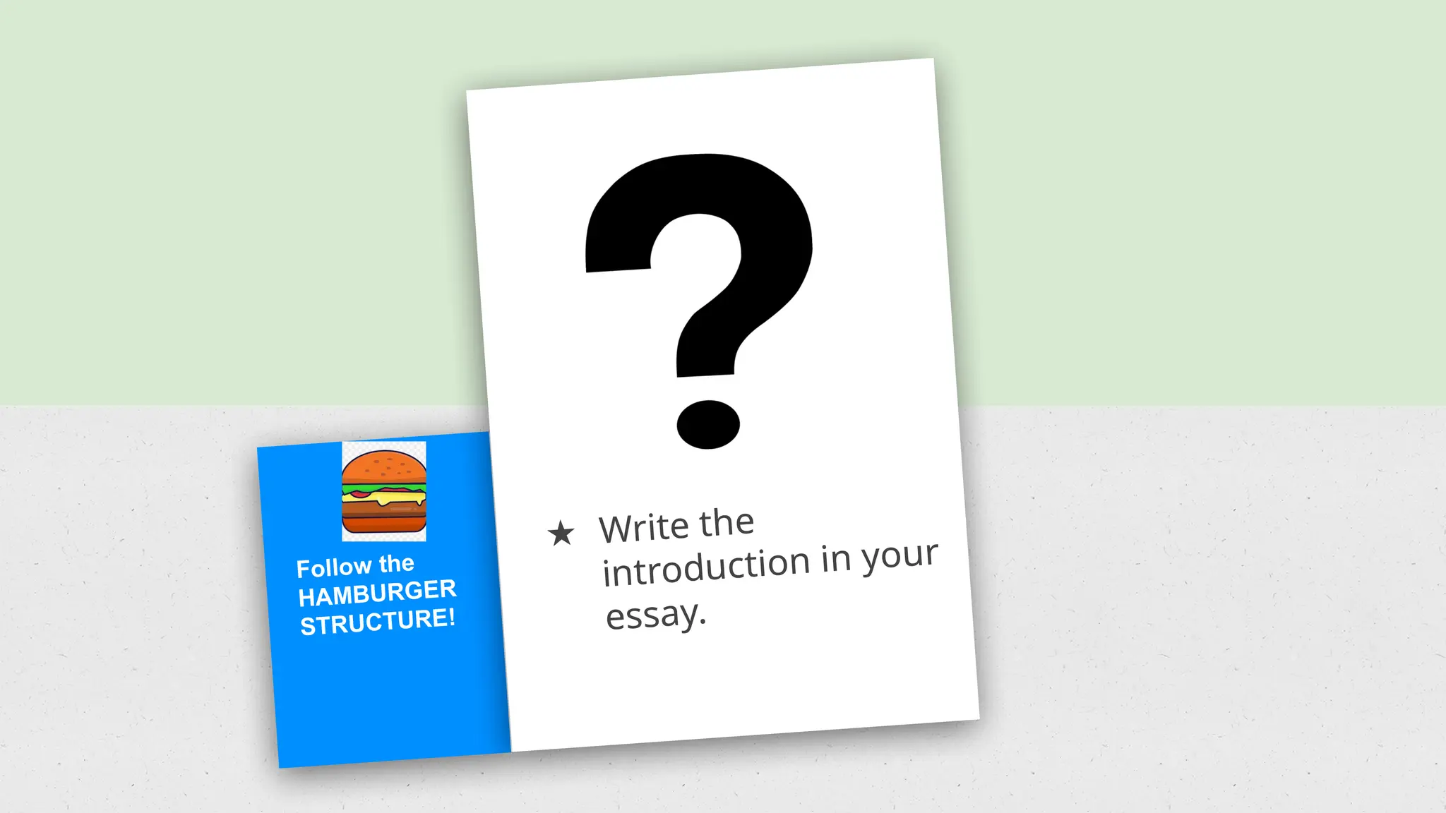 Follow the
HAMBURGER
STRUCTURE!
★ Write the
introduction in your
essay.
 