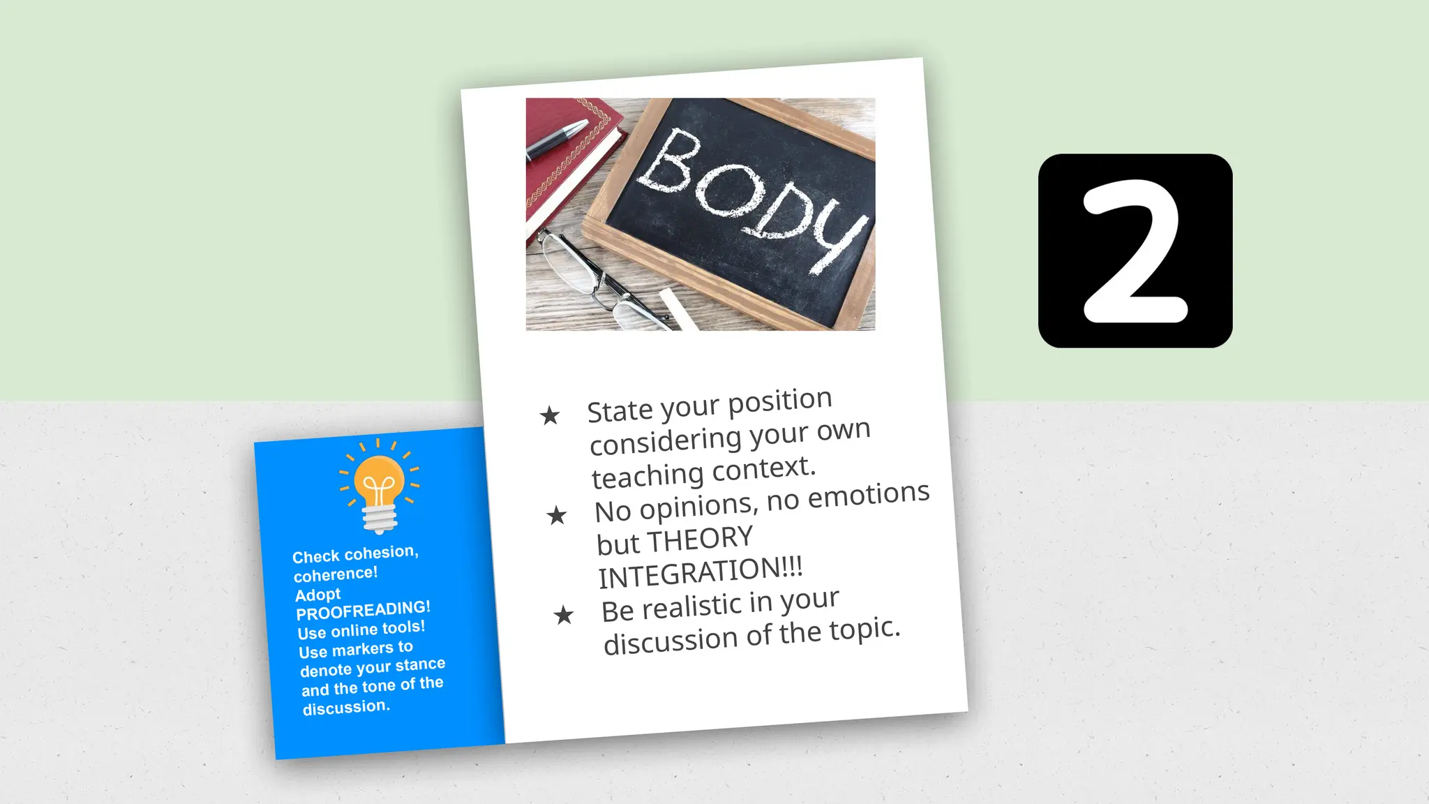 Check cohesion,
coherence!
Adopt
PROOFREADING!
Use online tools!
Use markers to
denote your stance
and the tone of the
discussion.
★ State your position
considering your own
teaching context.
★ No opinions, no emotions
but THEORY
INTEGRATION!!!
★ Be realistic in your
discussion of the topic.
 