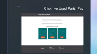 z
Click I’ve Used ParishPay
 