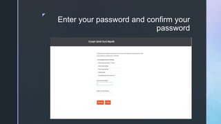 z
Enter your password and confirm your
password
 