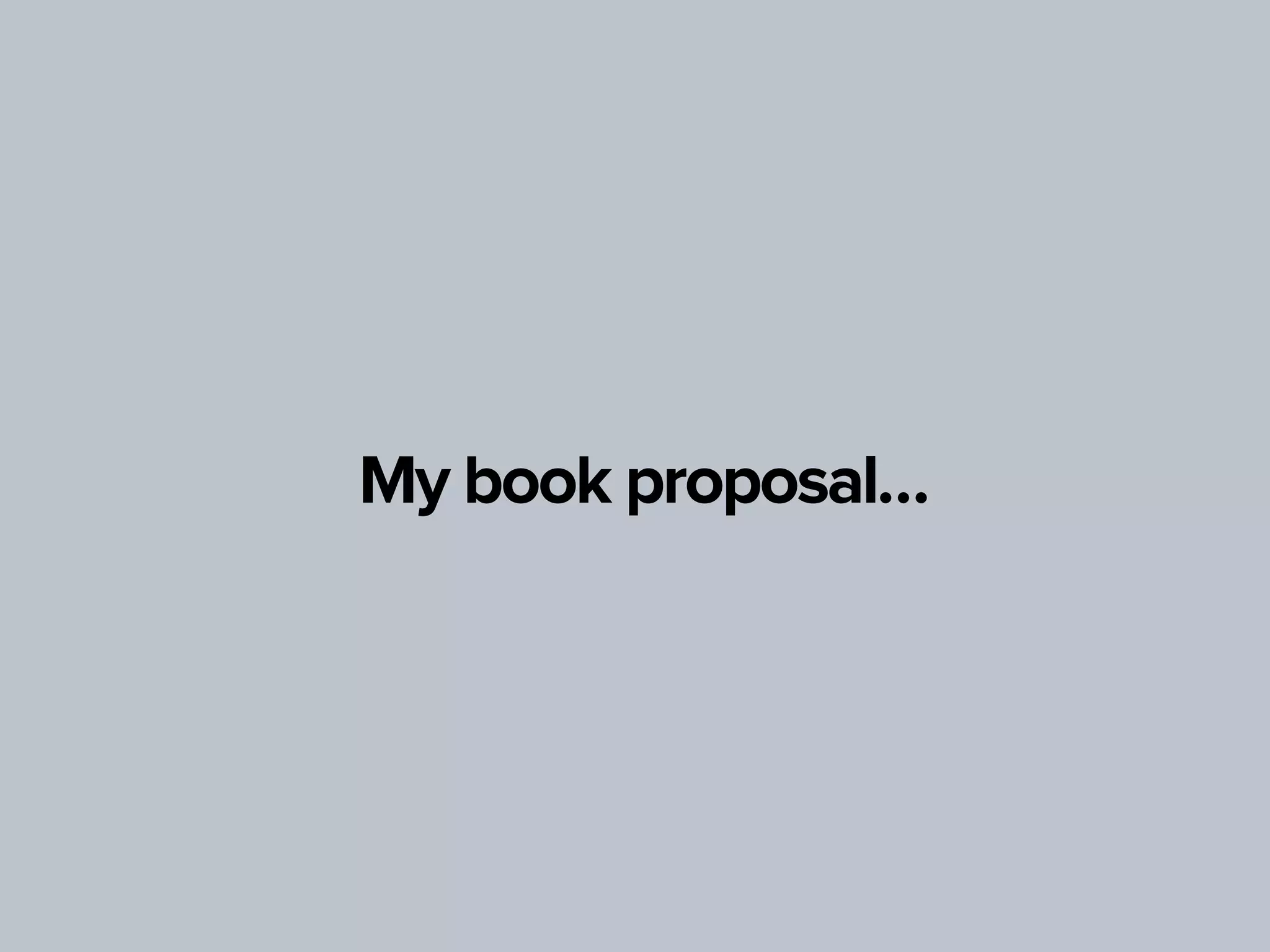 My book proposal…
 