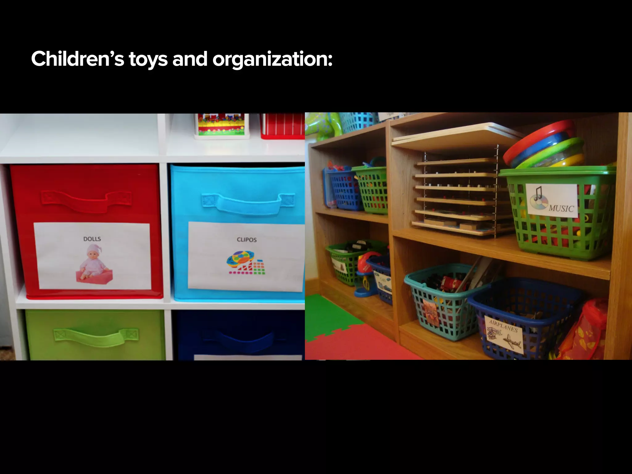 Children’s toys and organization:
 