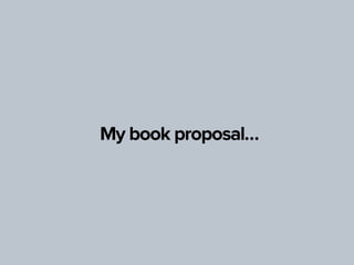 My book proposal…
 