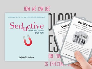 PSYCHOLOGY
&DESIGN
How we can use
to
more fun, engaging
(& effective) interactions
 