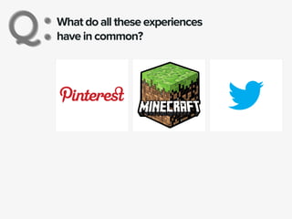 What do all these experiences
have in common?Q:Q:
 