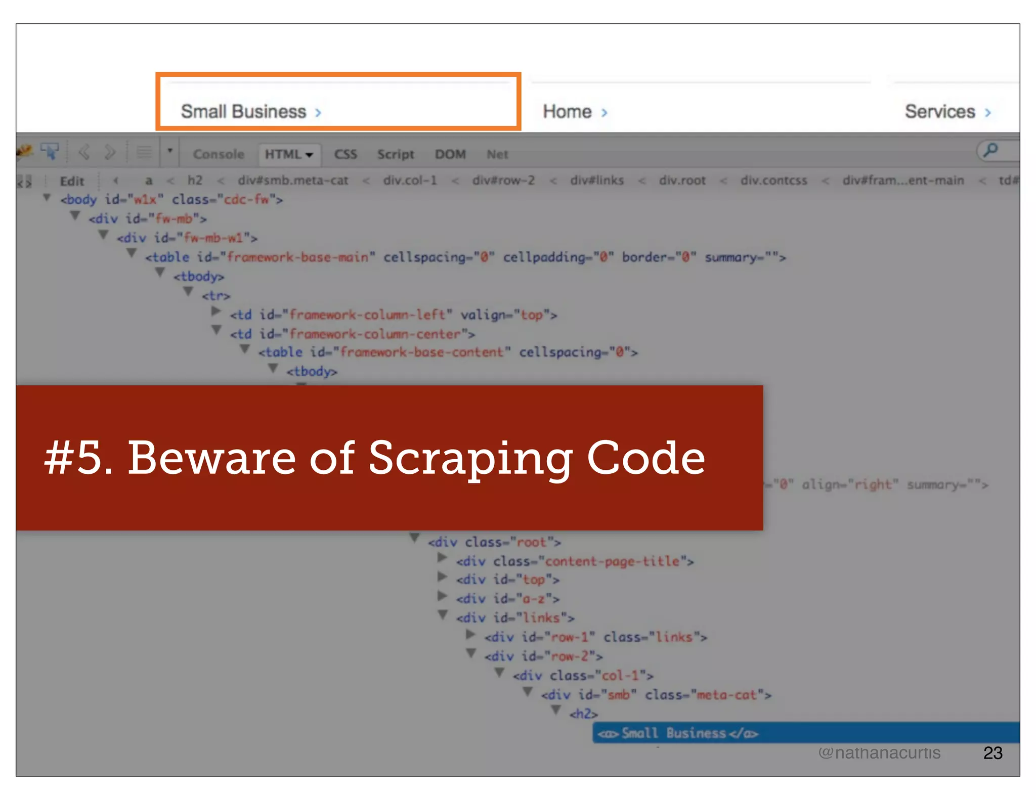 #5. Beware of Scraping Code




                              @nathanacurtis   23
 