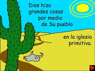 Dios hizo
grandes cosas
    por medio
     de Su pueblo

             en la iglesia
               primitiva.
 