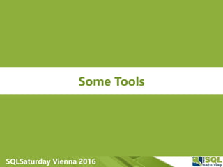 SQLSaturday Vienna 2016
Some Tools
 