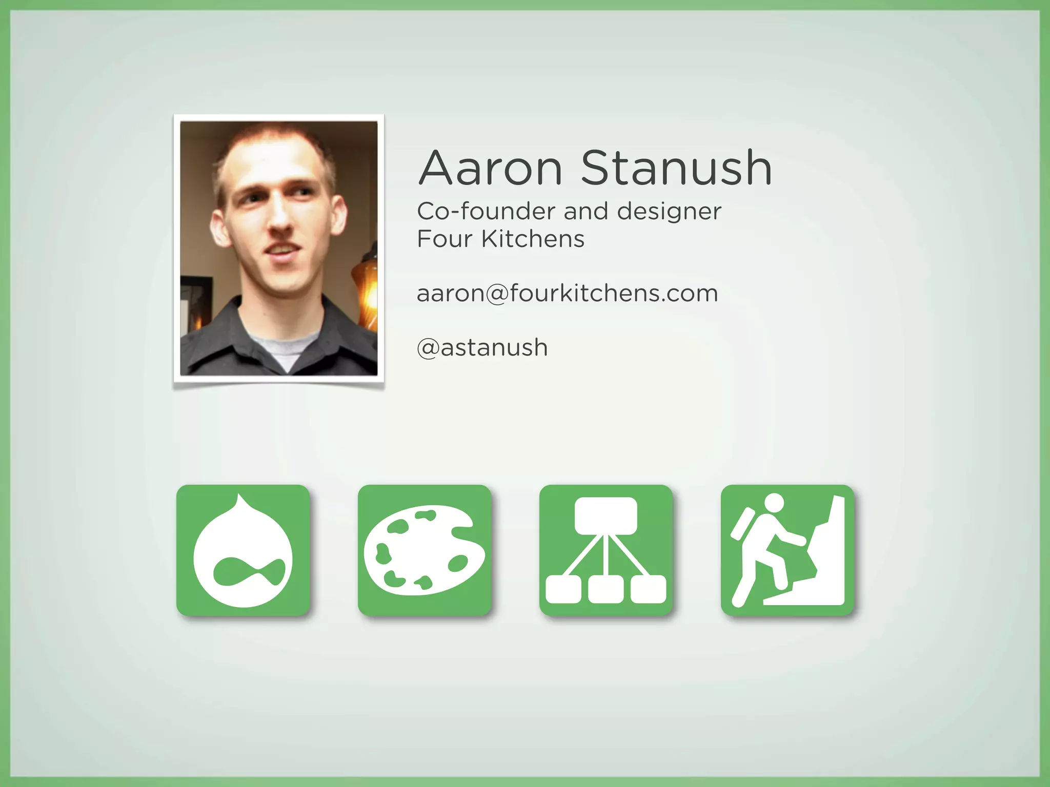 Aaron Stanush
Co-founder and designer
Four Kitchens

aaron@fourkitchens.com

@astanush
 