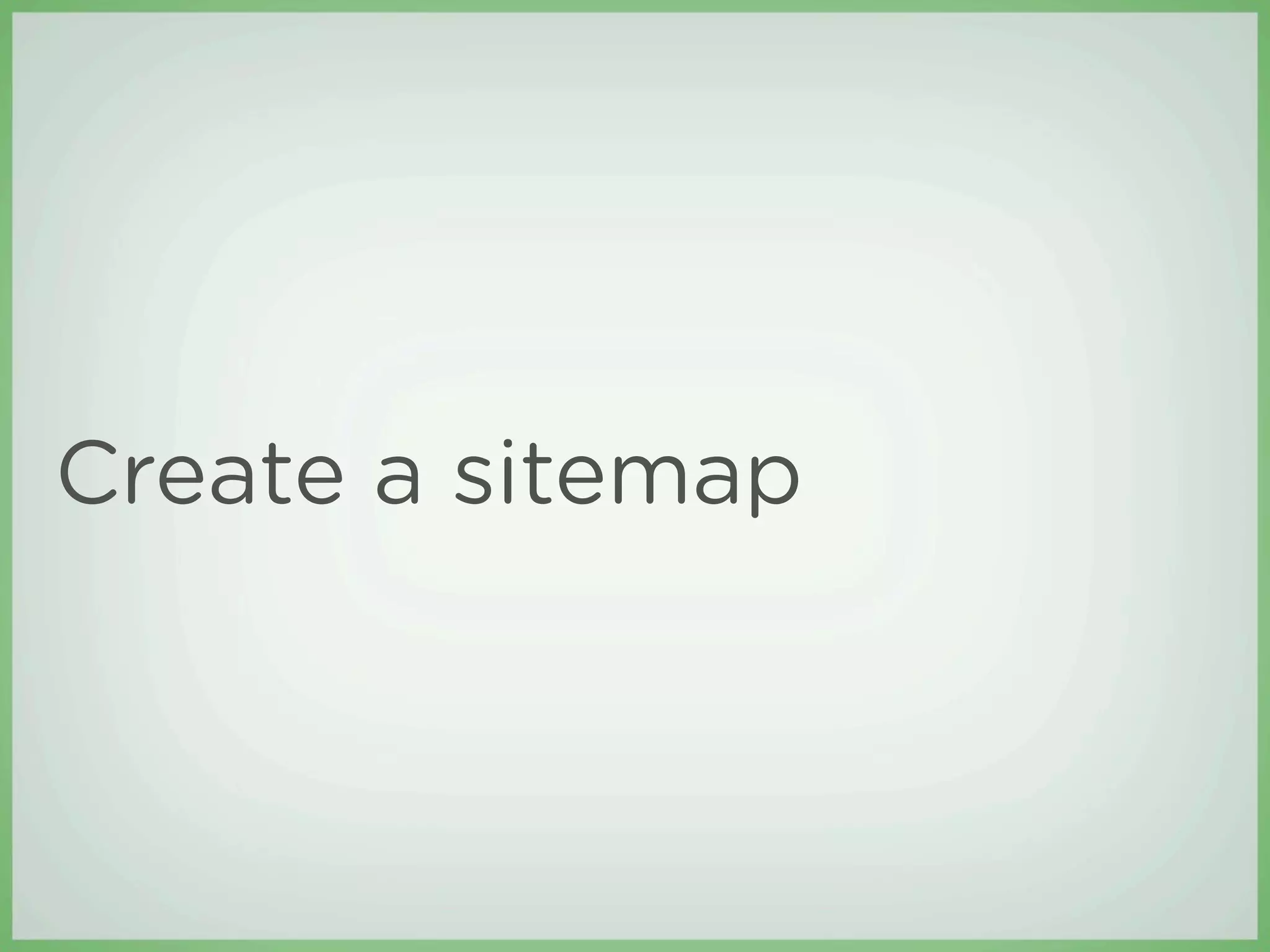 Create a sitemap
 