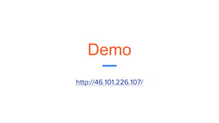 Demo
http://46.101.226.107/
 