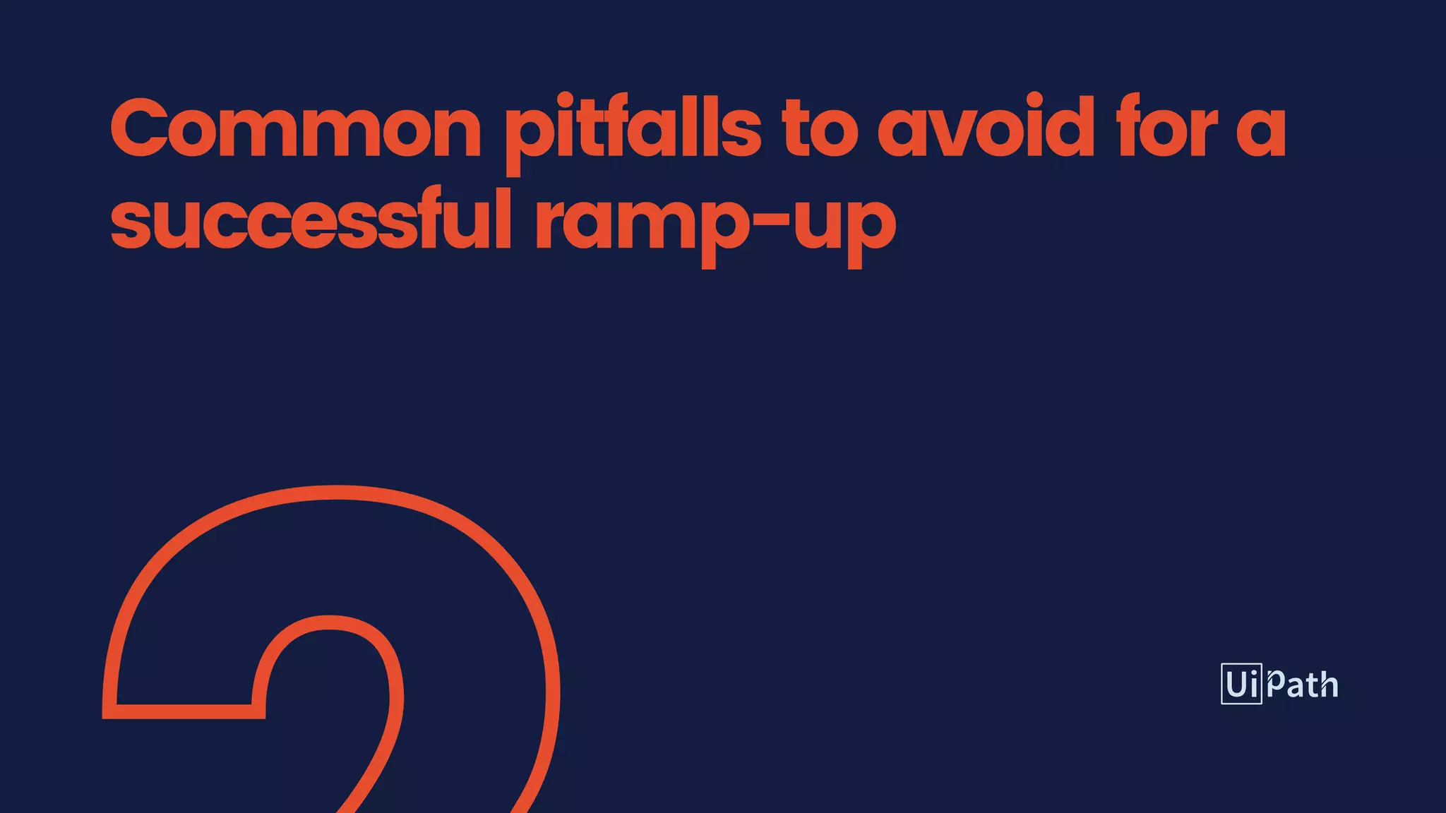 Common pitfalls to avoid for a
successful ramp-up
 