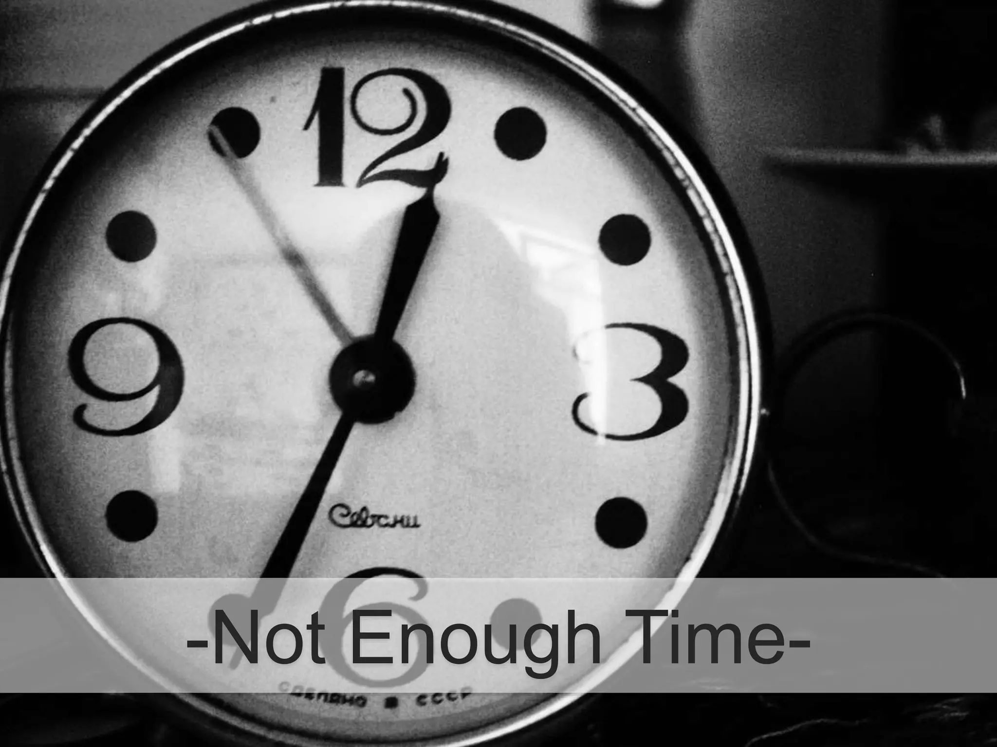 -Not Enough Time-
 
