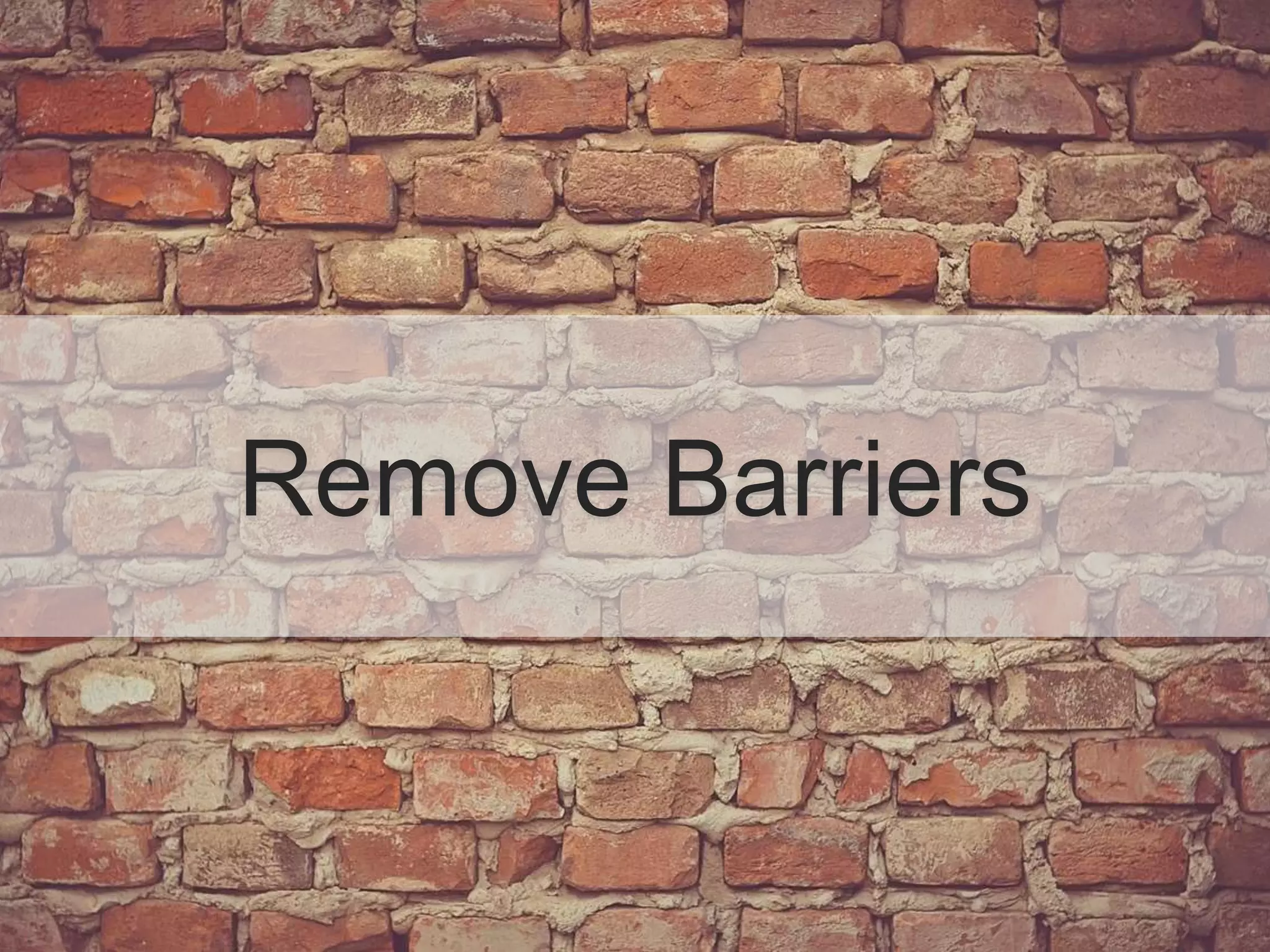 Remove Barriers
 