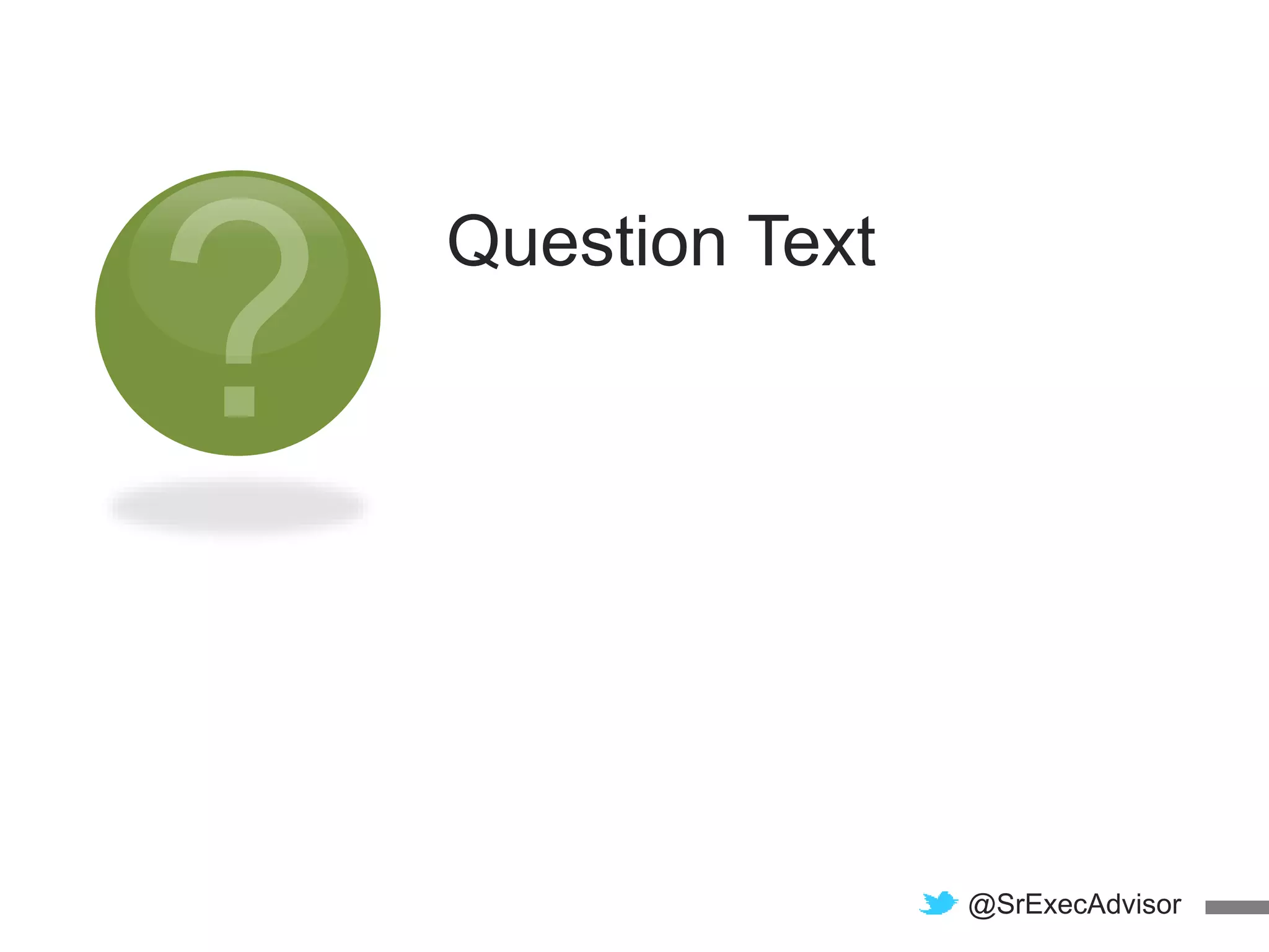 Question Text
@SrExecAdvisor
 