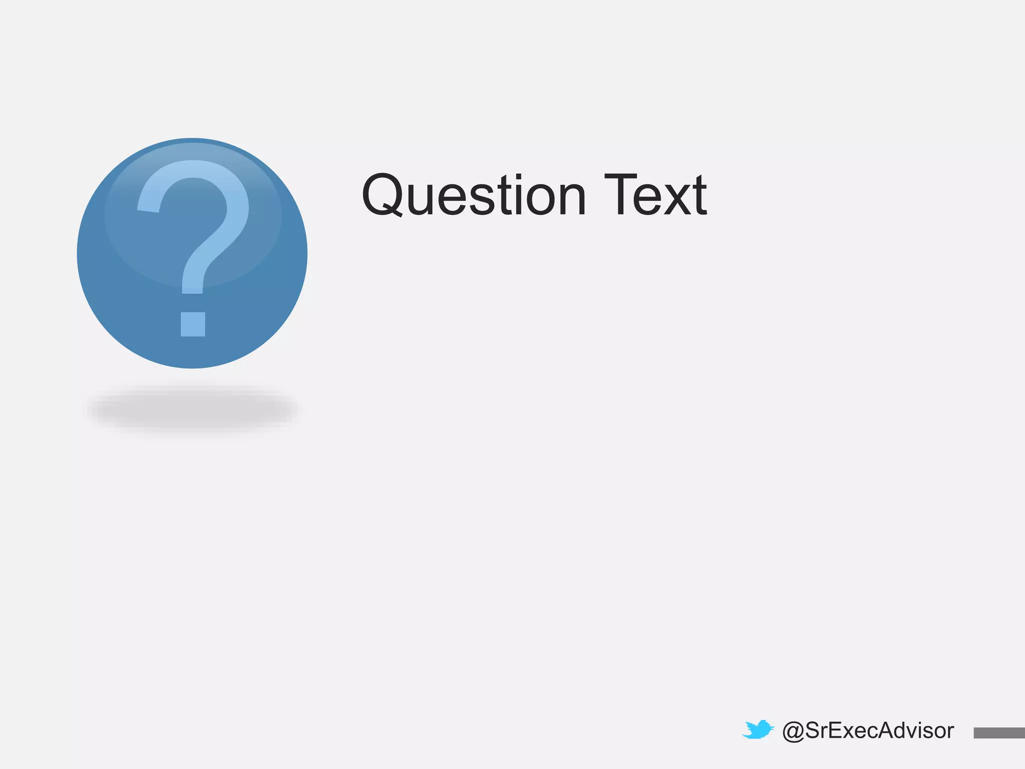 Question Text
@SrExecAdvisor
 