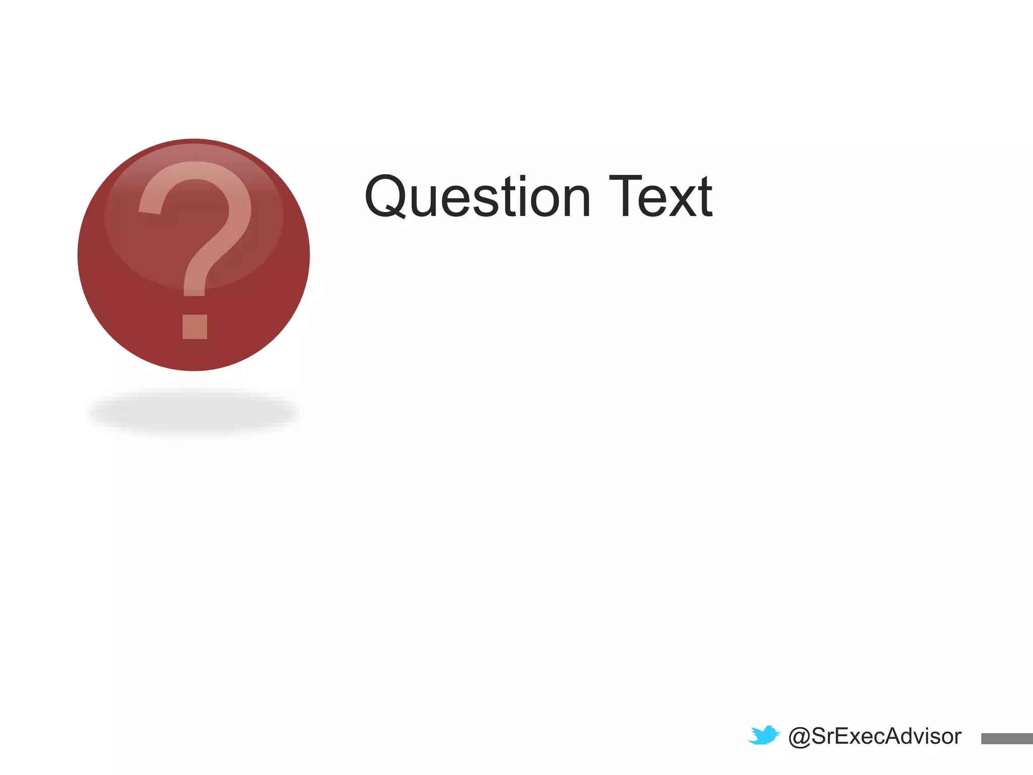 Question Text
@SrExecAdvisor
 
