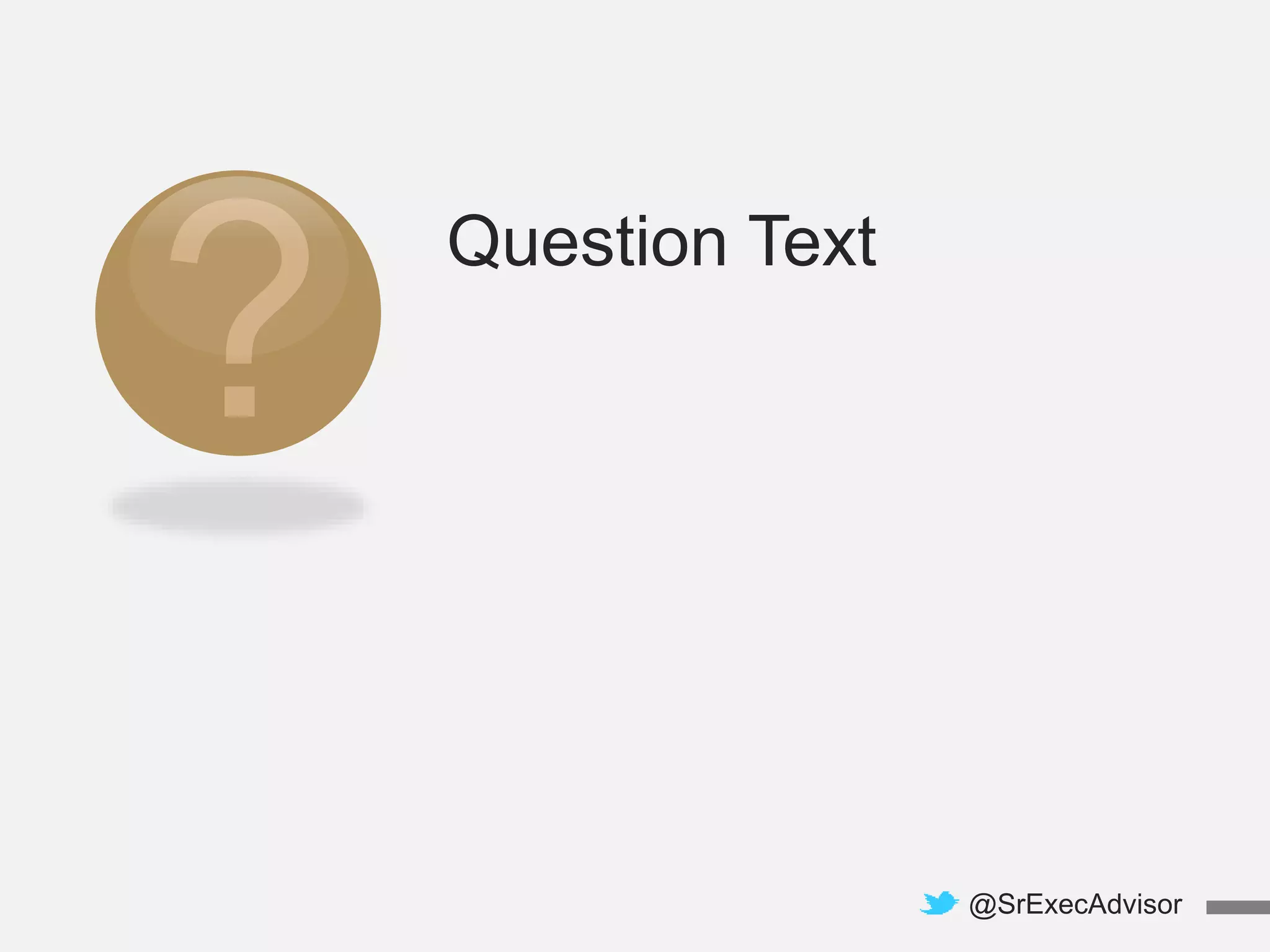 Question Text
@SrExecAdvisor
 