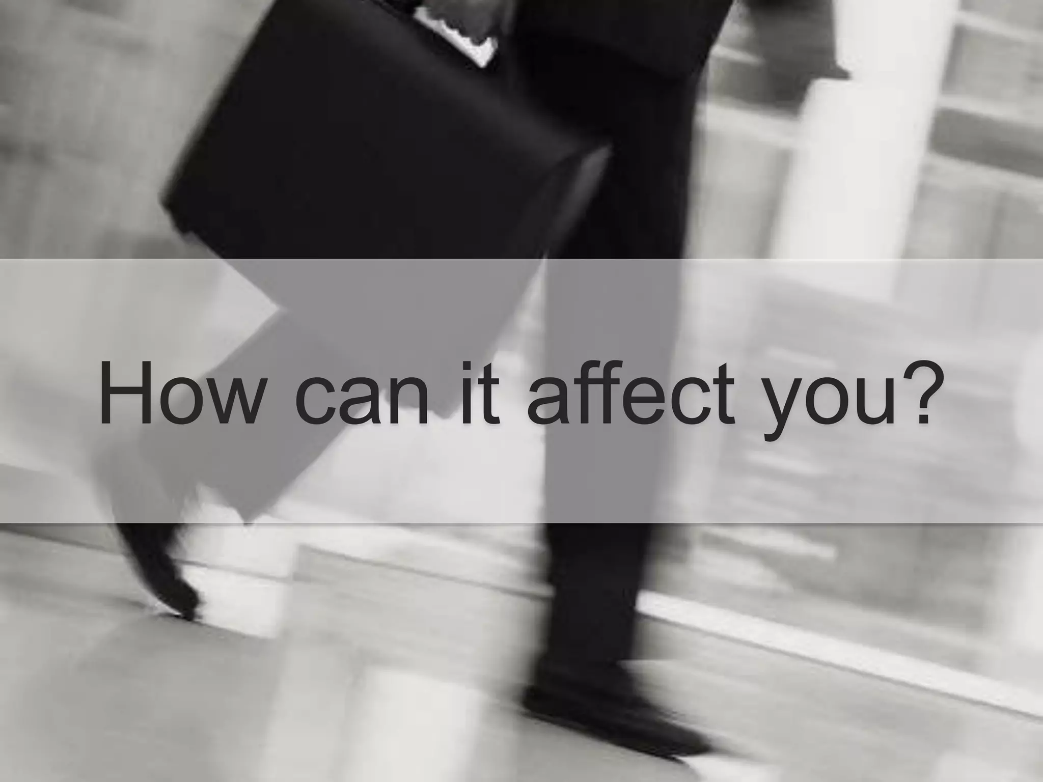 How can it affect you?
 