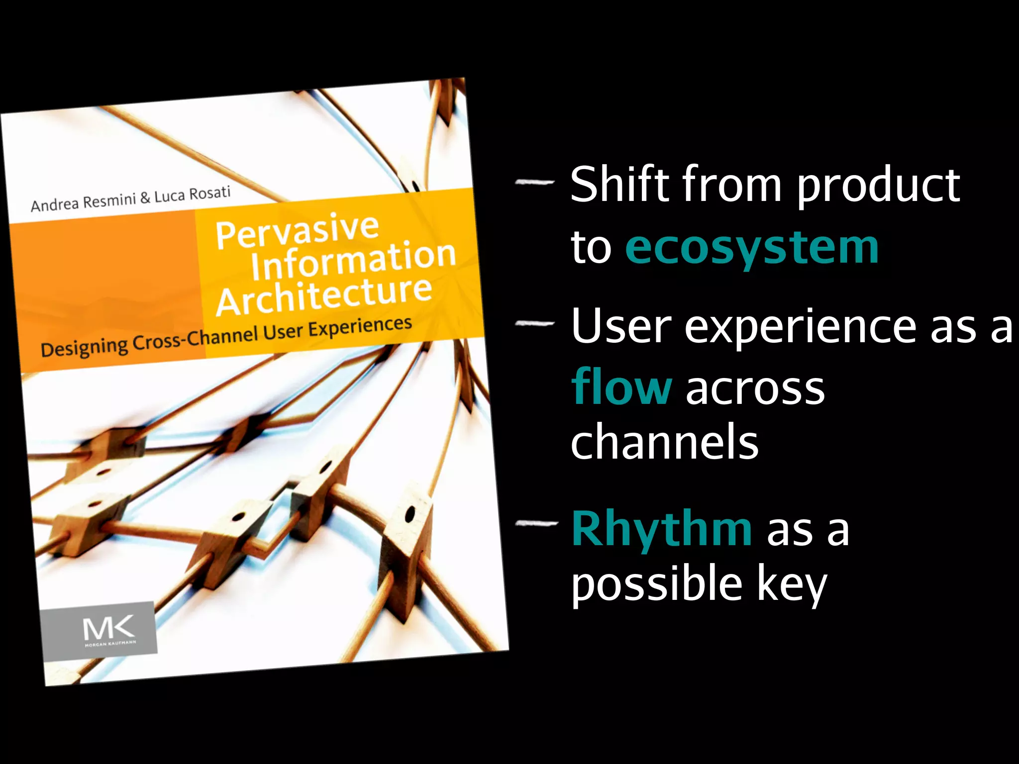 rhythm as conceived in
poetic structure is a way
to build recognizable
patterns so to ensure
seamless experience
across the channels or
touchpoints
 