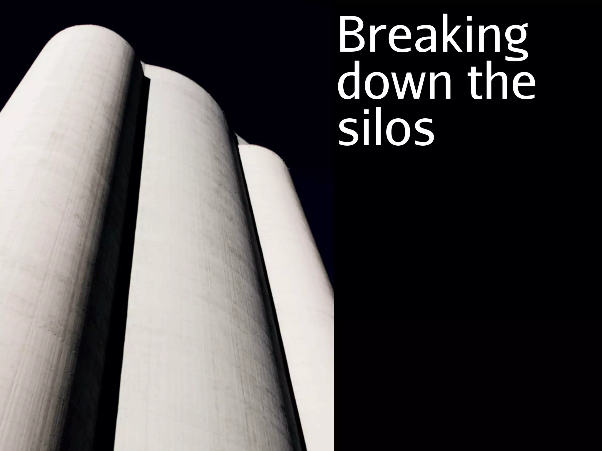Breaking
down the
silos
 