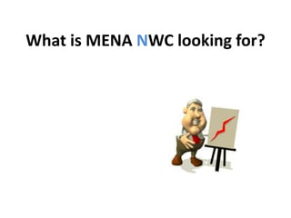 What is MENA NWC looking for?
 