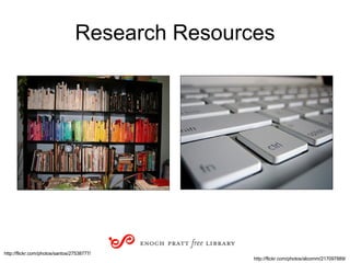 Research Resources http://flickr.com/photos/santos/27538777/ http://flickr.com/photos/alcomm/217097889/ 