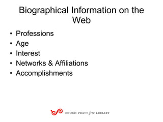 Biographical Information on the Web Professions Age Interest Networks & Affiliations Accomplishments 