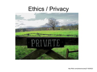 Ethics / Privacy http://flickr.com/photos/suzieq/211825522/ 