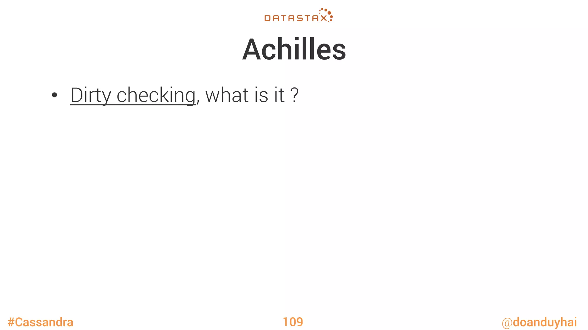 #Cassandra @doanduyhai
Achilles
•  Dirty checking, what is it ?
109
 