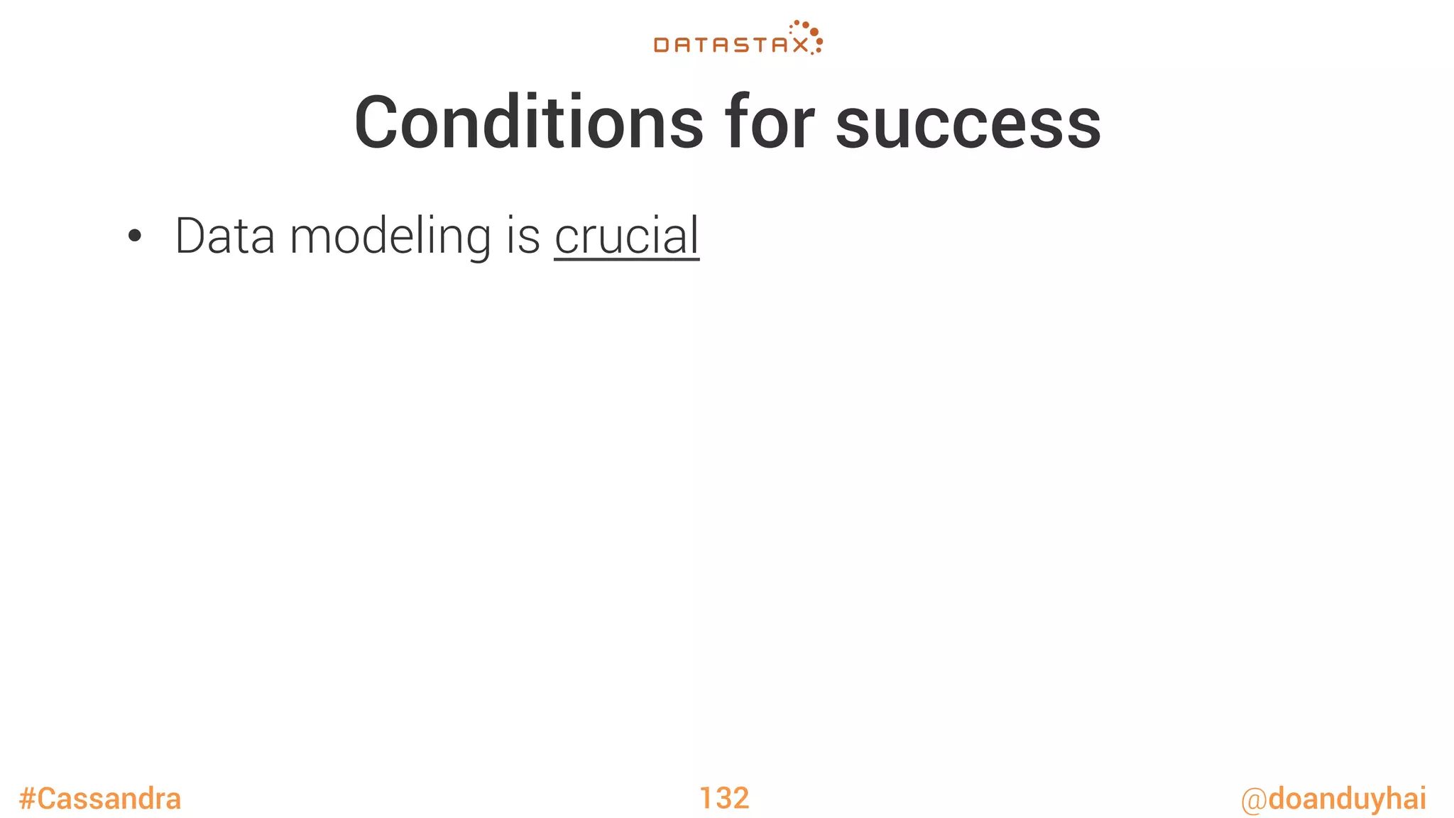 #Cassandra @doanduyhai
Conditions for success
•  Data modeling is crucial
132
 