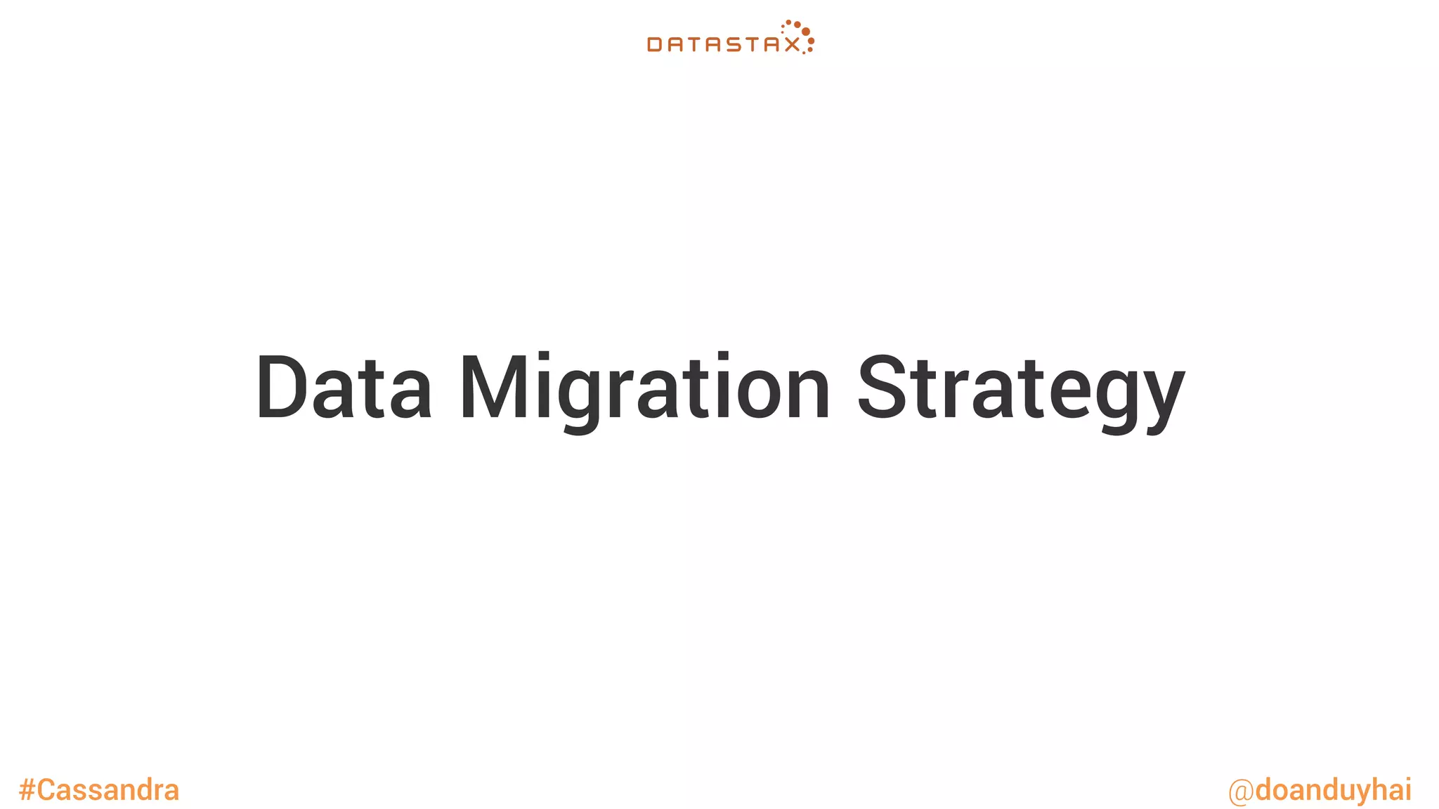 #Cassandra @doanduyhai
Data Migration Strategy
 