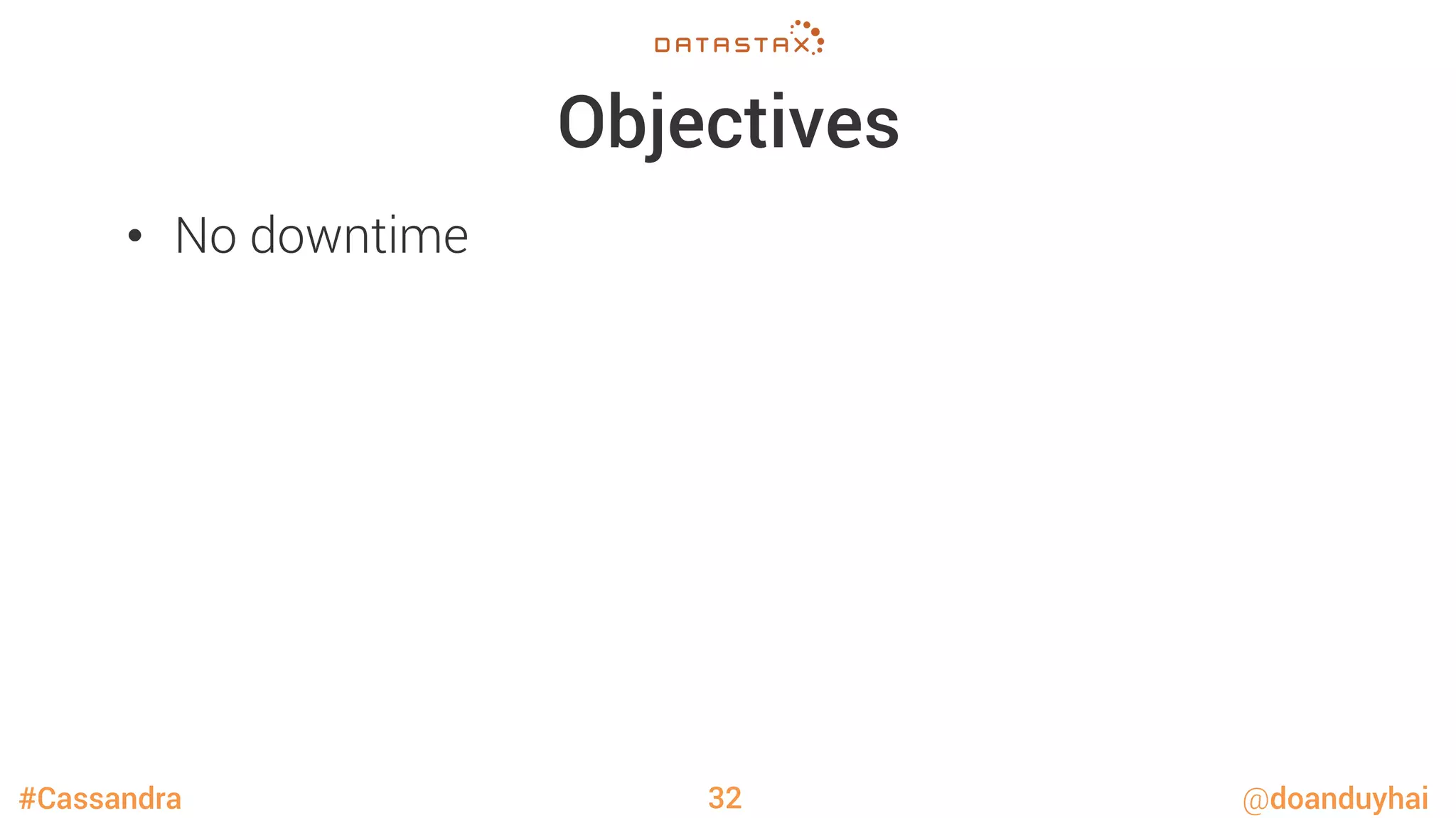 #Cassandra @doanduyhai
Objectives
•  No downtime
32
 