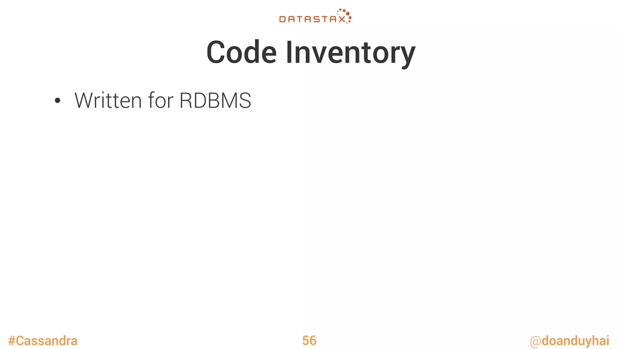 #Cassandra @doanduyhai
Code Inventory
•  Written for RDBMS
56
 