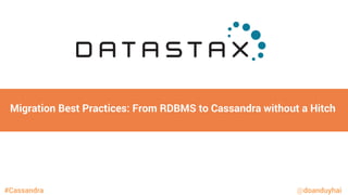 Migration Best Practices: From RDBMS to Cassandra without a Hitch
#Cassandra @doanduyhai
 