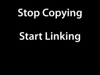 Stop Copying

Start Linking
 