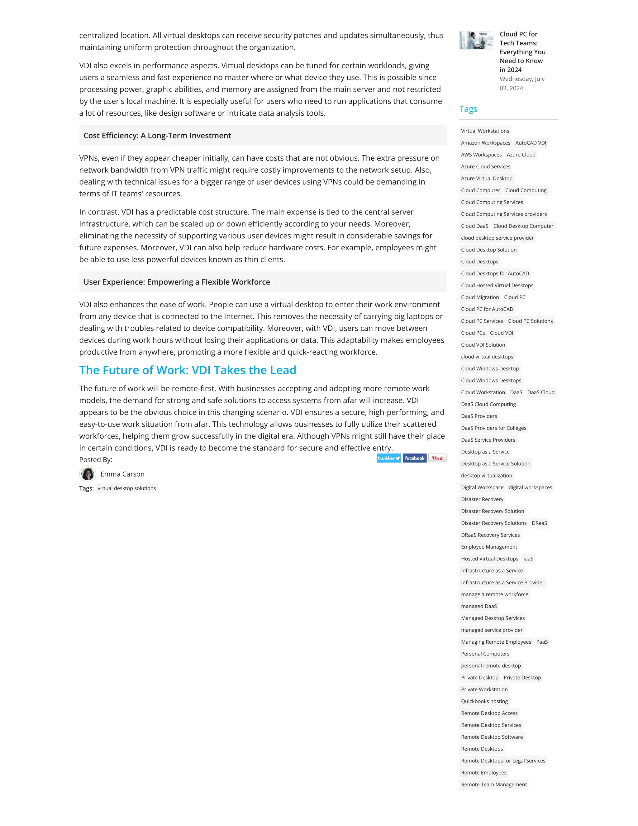 Emma Carson
Posted By:
Tags: virtual desktop solutions
centralized location. All virtual desktops can receive security patches and updates simultaneously, thus
maintaining uniform protection throughout the organization.
VDI also excels in performance aspects. Virtual desktops can be tuned for certain workloads, giving
users a seamless and fast experience no matter where or what device they use. This is possible since
processing power, graphic abilities, and memory are assigned from the main server and not restricted
by the user's local machine. It is especially useful for users who need to run applications that consume
a lot of resources, like design software or intricate data analysis tools.
Cost Efficiency: A Long-Term Investment
VPNs, even if they appear cheaper initially, can have costs that are not obvious. The extra pressure on
network bandwidth from VPN traffic might require costly improvements to the network setup. Also,
dealing with technical issues for a bigger range of user devices using VPNs could be demanding in
terms of IT teams' resources.
In contrast, VDI has a predictable cost structure. The main expense is tied to the central server
infrastructure, which can be scaled up or down efficiently according to your needs. Moreover,
eliminating the necessity of supporting various user devices might result in considerable savings for
future expenses. Moreover, VDI can also help reduce hardware costs. For example, employees might
be able to use less powerful devices known as thin clients.
User Experience: Empowering a Flexible Workforce
VDI also enhances the ease of work. People can use a virtual desktop to enter their work environment
from any device that is connected to the Internet. This removes the necessity of carrying big laptops or
dealing with troubles related to device compatibility. Moreover, with VDI, users can move between
devices during work hours without losing their applications or data. This adaptability makes employees
productive from anywhere, promoting a more flexible and quick-reacting workforce.
The Future of Work: VDI Takes the Lead
The future of work will be remote-first. With businesses accepting and adopting more remote work
models, the demand for strong and safe solutions to access systems from afar will increase. VDI
appears to be the obvious choice in this changing scenario. VDI ensures a secure, high-performing, and
easy-to-use work situation from afar. This technology allows businesses to fully utilize their scattered
workforces, helping them grow successfully in the digital era. Although VPNs might still have their place
in certain conditions, VDI is ready to become the standard for secure and effective entry.
Cloud PC for
Tech Teams:
Everything You
Need to Know
in 2024
Wednesday, July
03, 2024
Virtual Workstations
Amazon Workspaces AutoCAD VDI
AWS Workspaces Azure Cloud
Azure Cloud Services
Azure Virtual Desktop
Cloud Computer Cloud Computing
Cloud Computing Services
Cloud Computing Services providers
Cloud DaaS Cloud Desktop Computer
cloud desktop service provider
Cloud Desktop Solution
Cloud Desktops
Cloud Desktops for AutoCAD
Cloud Hosted Virtual Desktops
Cloud Migration Cloud PC
Cloud PC for AutoCAD
Cloud PC Services Cloud PC Solutions
Cloud PCs Cloud VDI
Cloud VDI Solution
cloud virtual desktops
Cloud Windows Desktop
Cloud Windows Desktops
Cloud Workstation DaaS DaaS Cloud
DaaS Cloud Computing
DaaS Providers
DaaS Providers for Colleges
DaaS Service Providers
Desktop as a Service
Desktop as a Service Solution
desktop virtualization
Digital Workspace digital workspaces
Disaster Recovery
Disaster Recovery Solution
Disaster Recovery Solutions DRaaS
DRaaS Recovery Services
Employee Management
Hosted Virtual Desktops IaaS
Infrastructure as a Service
Infrastructure as a Service Provider
manage a remote workforce
managed DaaS
Managed Desktop Services
managed service provider
Managing Remote Employees PaaS
Personal Computers
personal remote desktop
Private Desktop Private Desktop
Private Workstation
Quickbooks hosting
Remote Desktop Access
Remote Desktop Services
Remote Desktop Software
Remote Desktops
Remote Desktops for Legal Services
Remote Employees
Remote Team Management
Tags
 