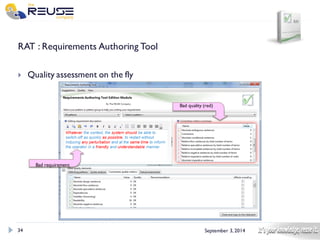 34 
September 3, 2014 
RAT : Requirements Authoring Tool 
Quality assessment on the fly 
Bad requirement 
Bad quality (red)  