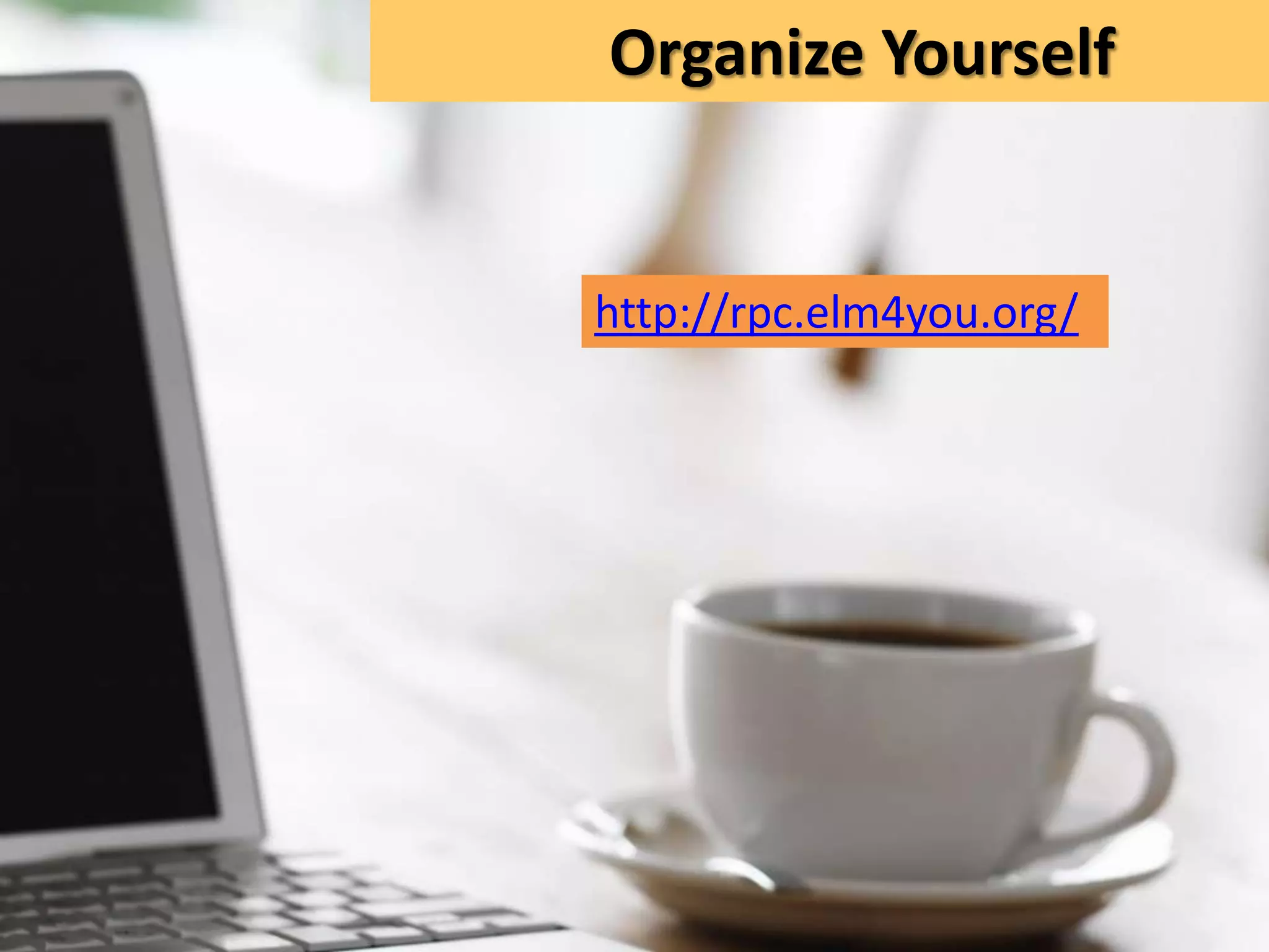 Organize Yourselfhttp://rpc.elm4you.org/