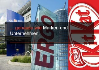 ... genauso wie Marken und
Unternehmen.
 