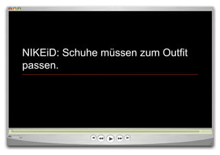 NIKEiD: Schuhe müssen zum Outfit
passen.
 