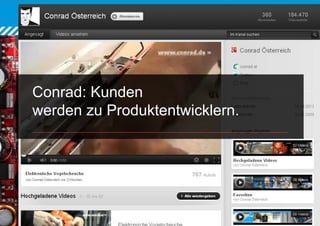 Conrad: Kunden
werden zu Produktentwicklern.
 